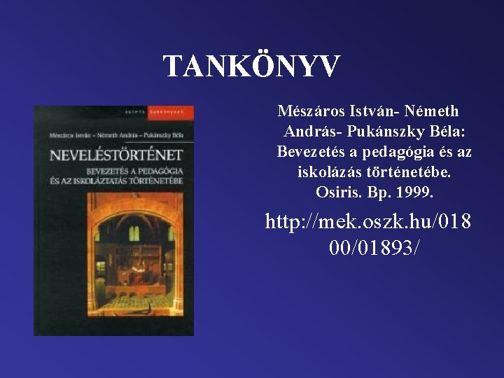 TANKÖNYV Mészáros István- Németh András- Pukánszky Béla: Bevezetés a pedagógia és az iskolázás történetébe.