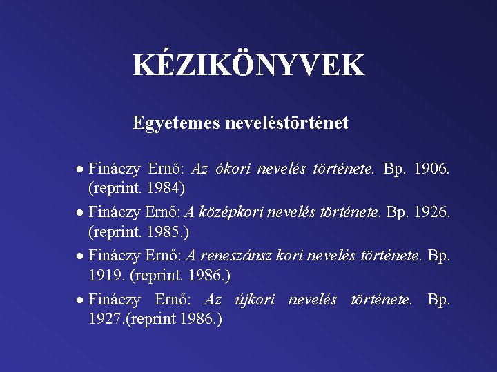 KÉZIKÖNYVEK Egyetemes neveléstörténet · Fináczy Ernő: Az ókori nevelés története. Bp. 1906. (reprint. 1984)