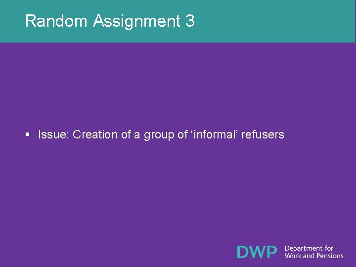 Random Assignment 3 § Issue: Creation of a group of ‘informal’ refusers 