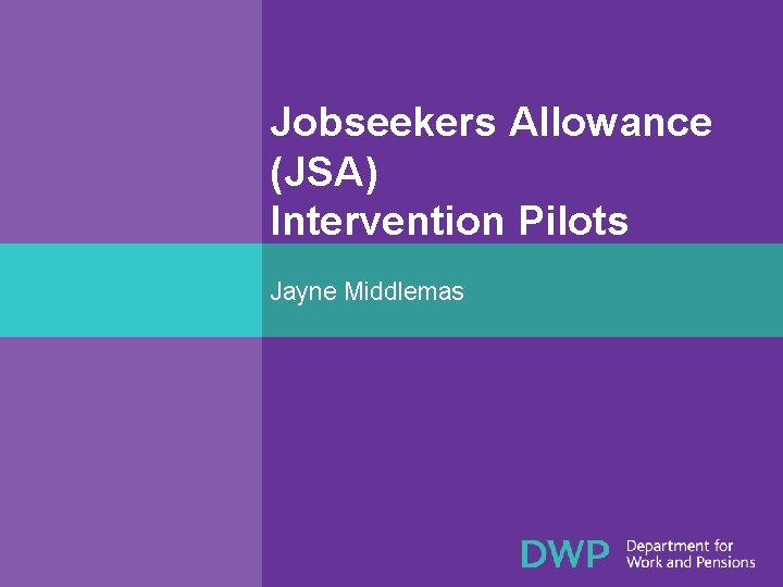 Jobseekers Allowance (JSA) Intervention Pilots Jayne Middlemas 
