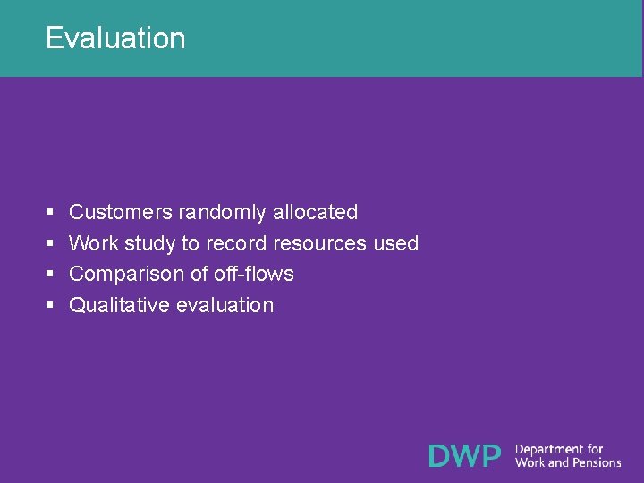 Evaluation § § Customers randomly allocated Work study to record resources used Comparison of