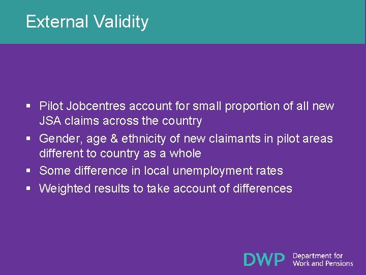 External Validity § Pilot Jobcentres account for small proportion of all new JSA claims