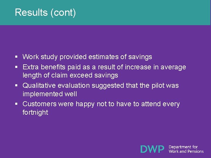 Results (cont) § Work study provided estimates of savings § Extra benefits paid as