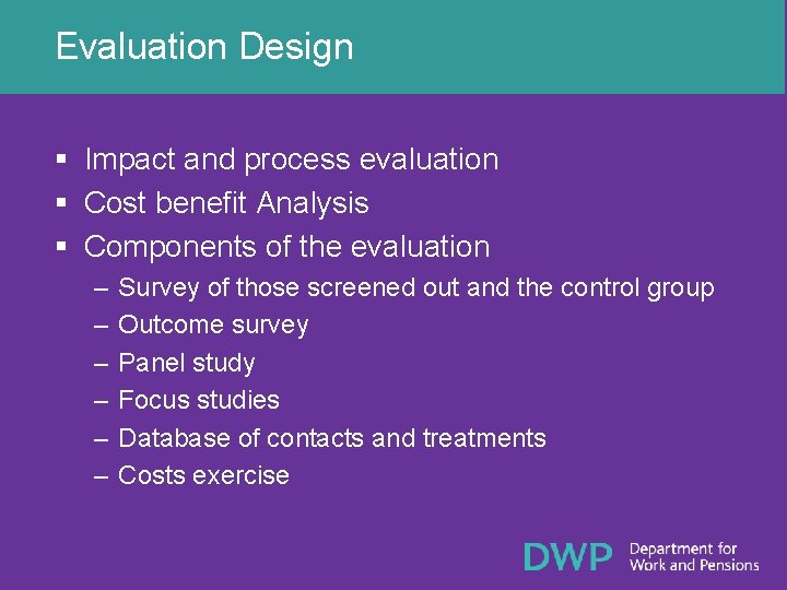Evaluation Design § Impact and process evaluation § Cost benefit Analysis § Components of