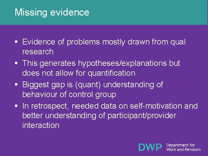 Missing evidence § Evidence of problems mostly drawn from qual research § This generates