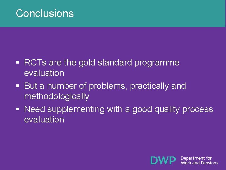 Conclusions § RCTs are the gold standard programme evaluation § But a number of