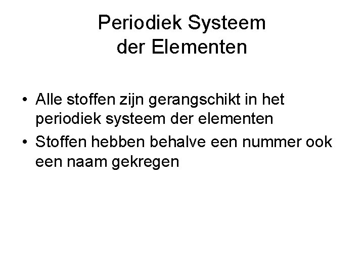 Periodiek Systeem der Elementen • Alle stoffen zijn gerangschikt in het periodiek systeem der