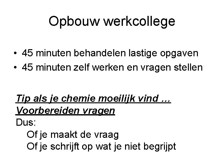 Opbouw werkcollege • 45 minuten behandelen lastige opgaven • 45 minuten zelf werken en