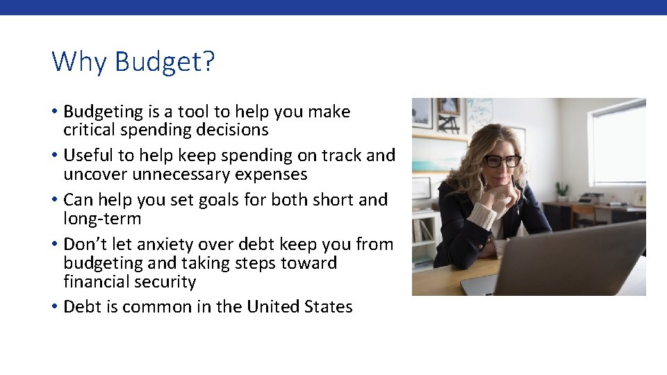 Why Budget? • Budgeting is a tool to help you make critical spending decisions