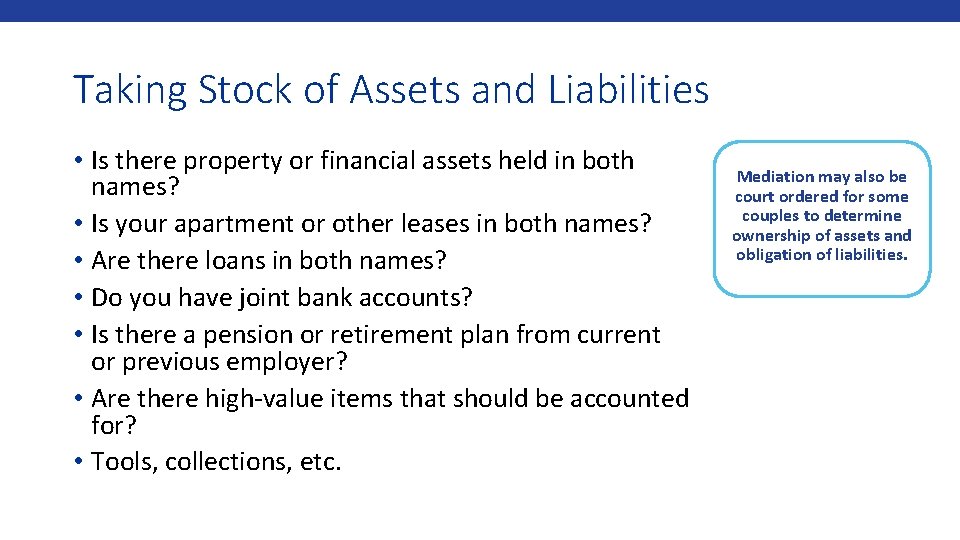 Taking Stock of Assets and Liabilities • Is there property or financial assets held