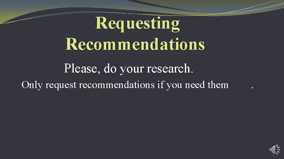Requesting Recommendations Please, do your research. Only request recommendations if you need them .