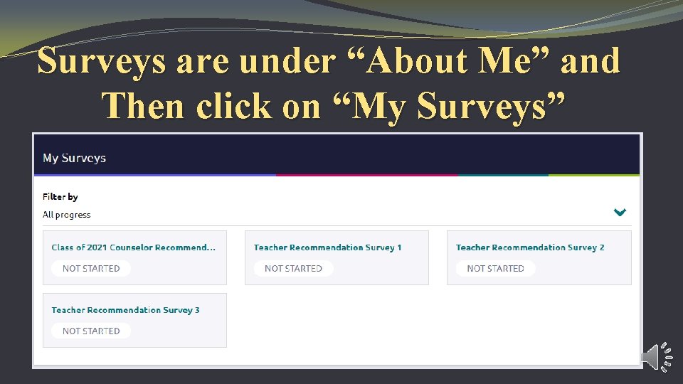 Surveys are under “About Me” and Then click on “My Surveys” 