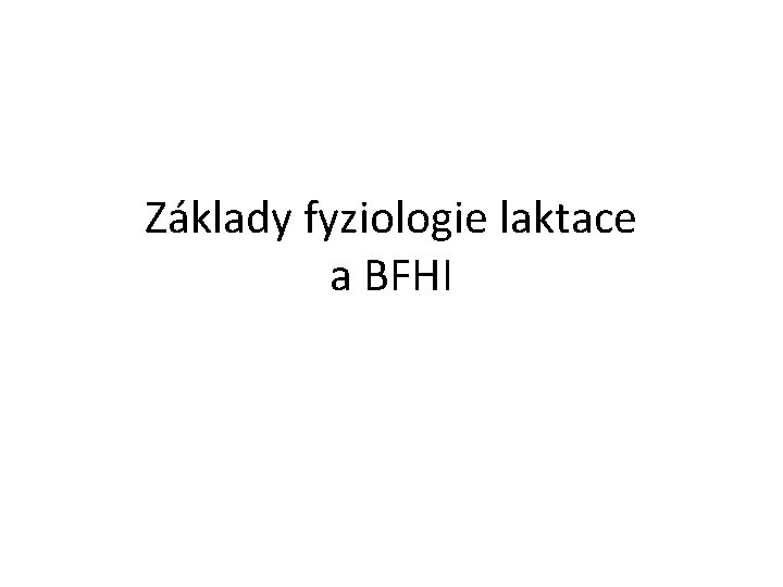 Základy fyziologie laktace a BFHI 