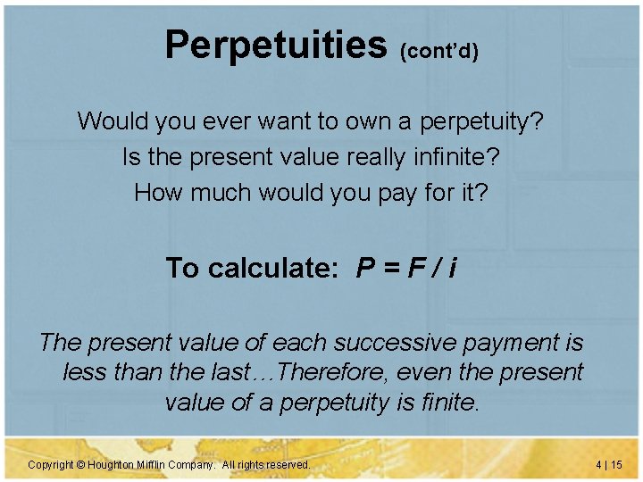 Perpetuities (cont’d) Would you ever want to own a perpetuity? Is the present value