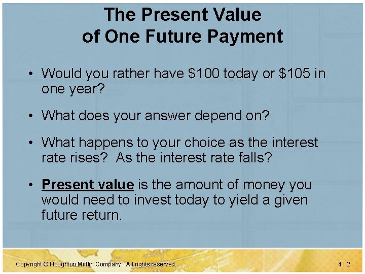 The Present Value of One Future Payment • Would you rather have $100 today