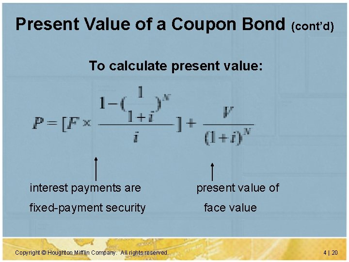 Present Value of a Coupon Bond (cont’d) To calculate present value: interest payments are