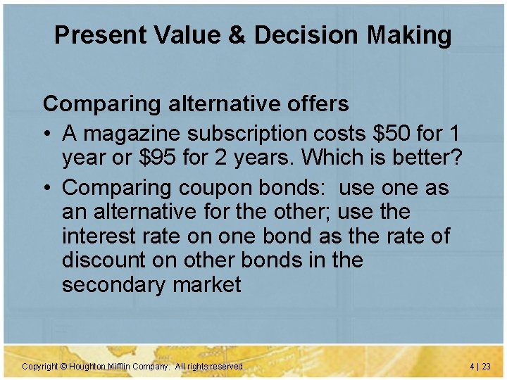 Present Value & Decision Making Comparing alternative offers • A magazine subscription costs $50