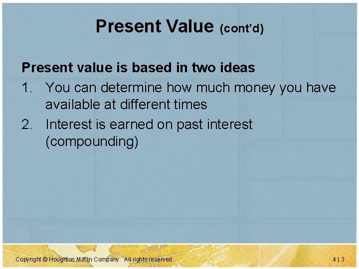 Present Value (cont’d) Present value is based in two ideas 1. You can determine