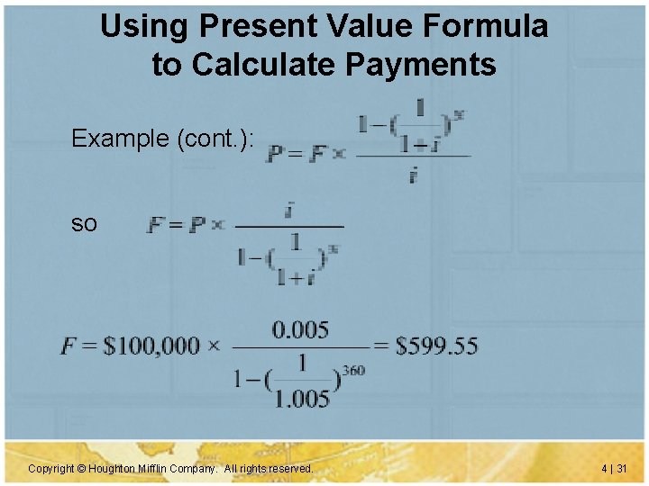 Using Present Value Formula to Calculate Payments Example (cont. ): so Copyright © Houghton