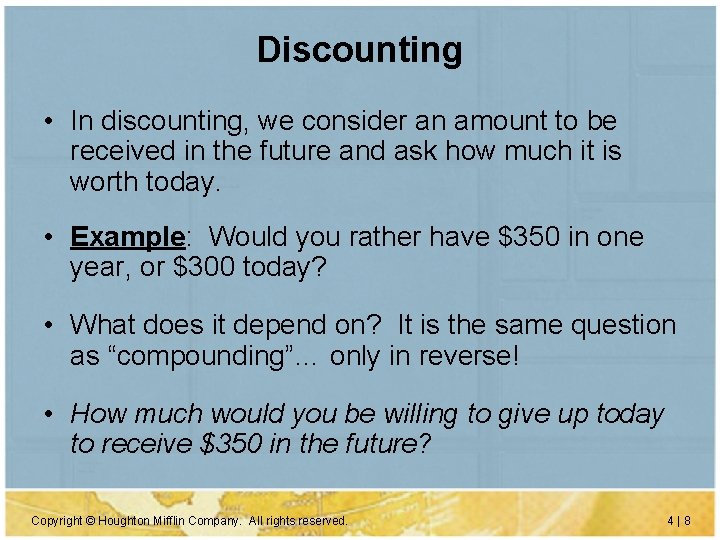 Discounting • In discounting, we consider an amount to be received in the future