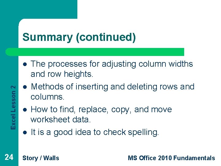 Summary (continued) Excel Lesson 2 l 24 l l l The processes for adjusting