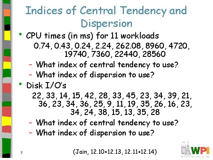 Indices of Central Tendency and Dispersion • CPU times (in ms) for 11 workloads