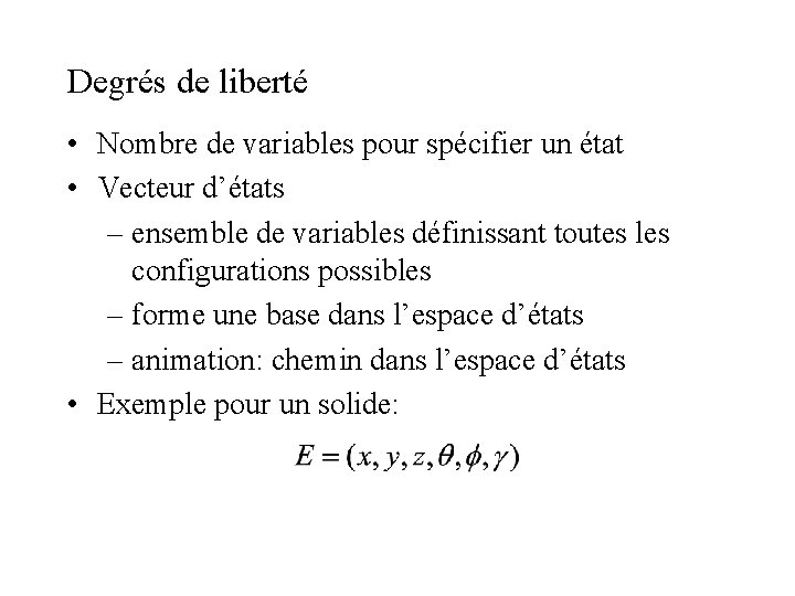 Degrés de liberté • Nombre de variables pour spécifier un état • Vecteur d’états