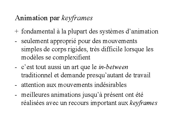 Animation par keyframes + fondamental à la plupart des systèmes d’animation - seulement approprié