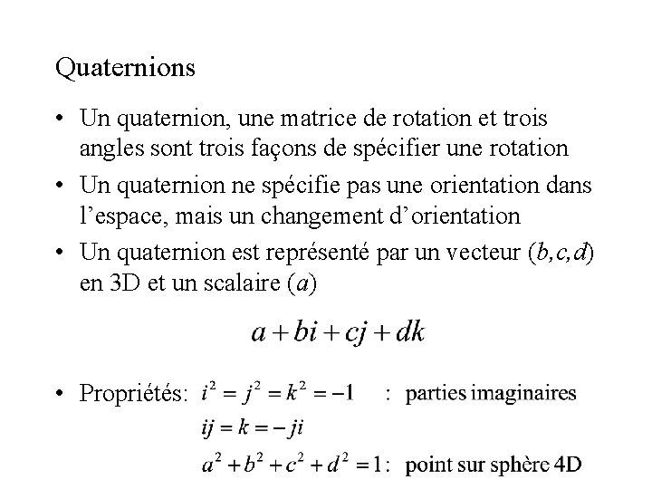 Quaternions • Un quaternion, une matrice de rotation et trois angles sont trois façons