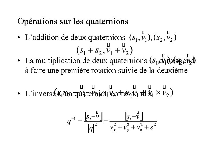 Opérations sur les quaternions • L’addition de deux quaternions • La multiplication de deux