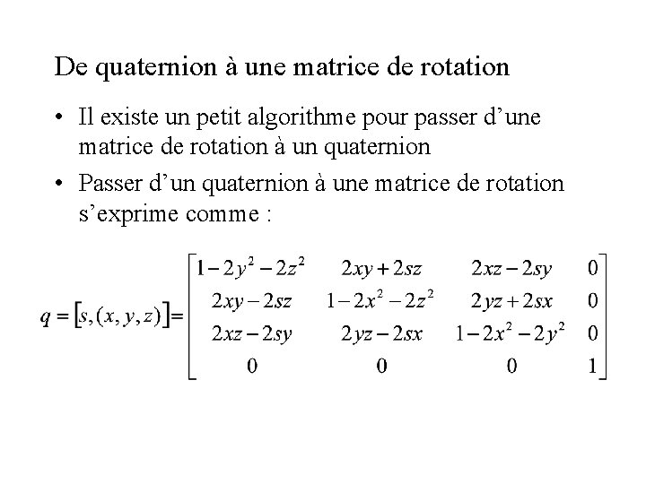 De quaternion à une matrice de rotation • Il existe un petit algorithme pour