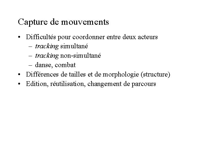 Capture de mouvements • Difficultés pour coordonner entre deux acteurs – tracking simultané –