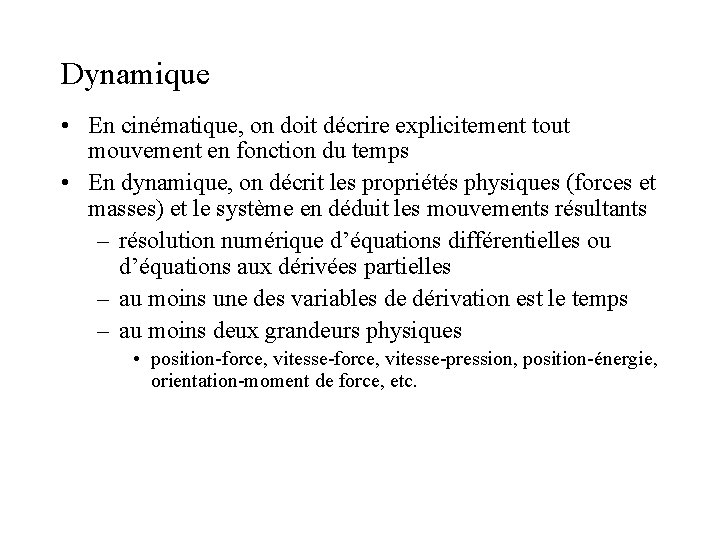 Dynamique • En cinématique, on doit décrire explicitement tout mouvement en fonction du temps