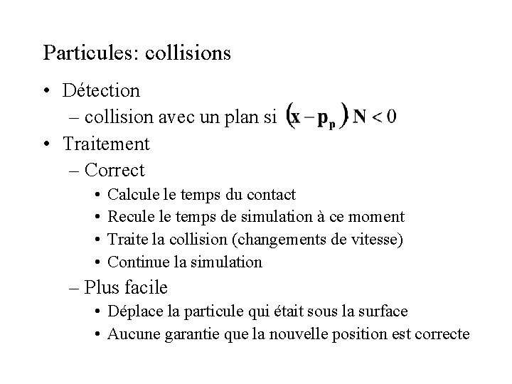 Particules: collisions • Détection – collision avec un plan si • Traitement – Correct