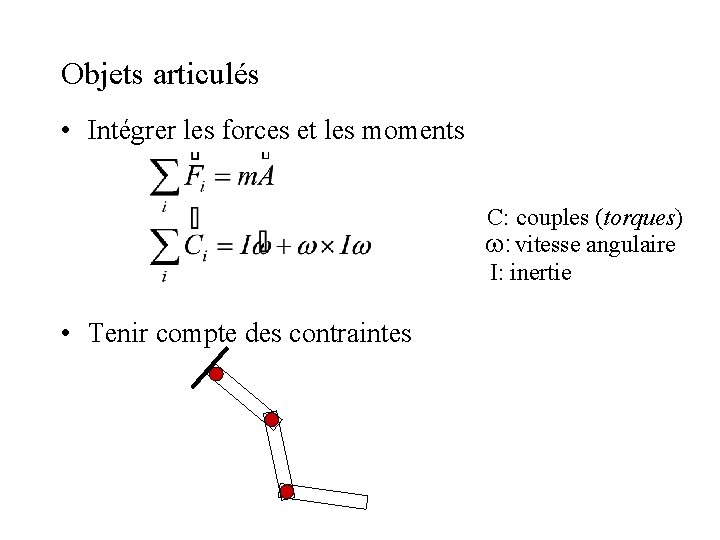 Objets articulés • Intégrer les forces et les moments C: couples (torques) : vitesse