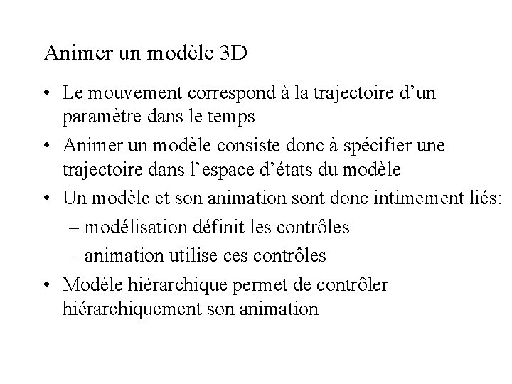 Animer un modèle 3 D • Le mouvement correspond à la trajectoire d’un paramètre