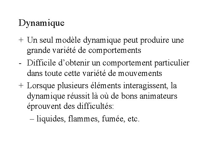 Dynamique + Un seul modèle dynamique peut produire une grande variété de comportements -