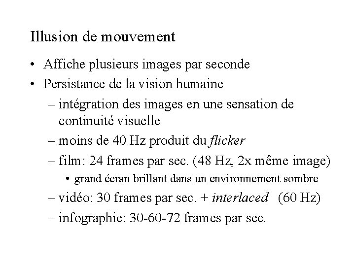 Illusion de mouvement • Affiche plusieurs images par seconde • Persistance de la vision