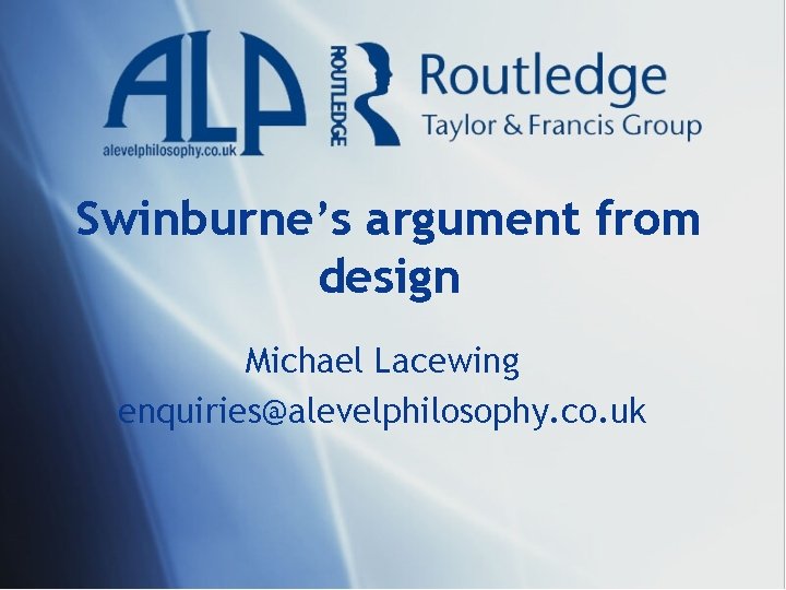 Swinburne’s argument from design Michael Lacewing enquiries@alevelphilosophy. co. uk 