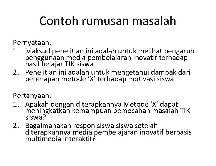 Contoh rumusan masalah Pernyataan: 1. Maksud penelitian ini adalah untuk melihat pengaruh penggunaan media