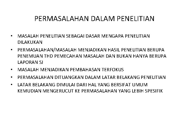 PERMASALAHAN DALAM PENELITIAN • MASALAH PENELITIAN SEBAGAI DASAR MENGAPA PENELITIAN DILAKUKAN • PERMASALAHAN/MASALAH MENJADIKAN