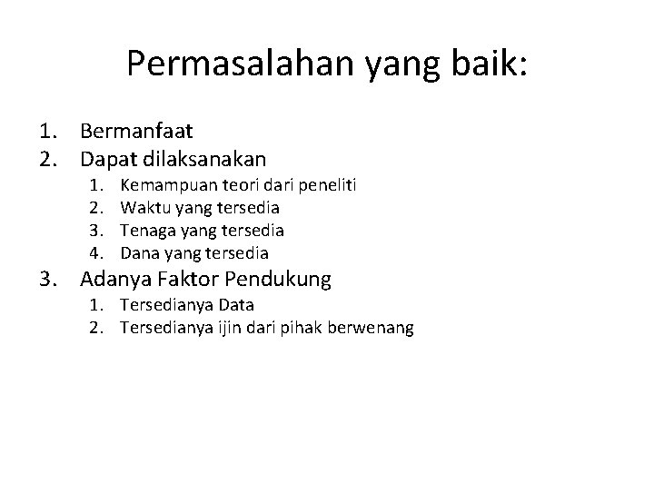 Permasalahan yang baik: 1. Bermanfaat 2. Dapat dilaksanakan 1. 2. 3. 4. Kemampuan teori