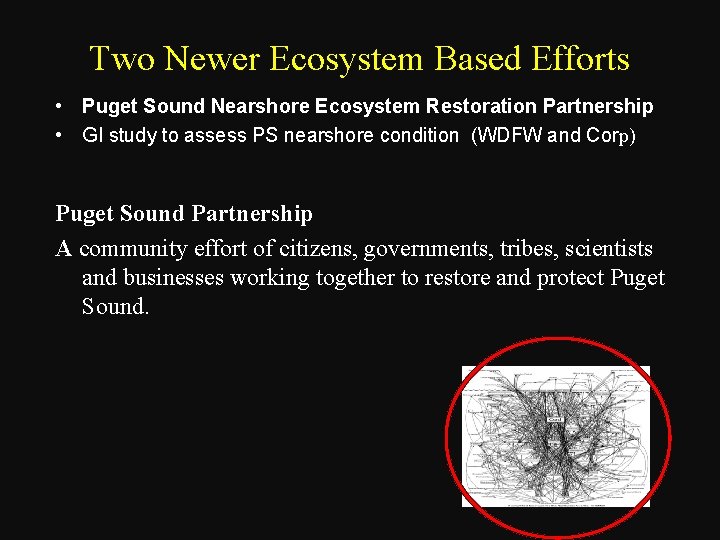 Two Newer Ecosystem Based Efforts • Puget Sound Nearshore Ecosystem Restoration Partnership • GI