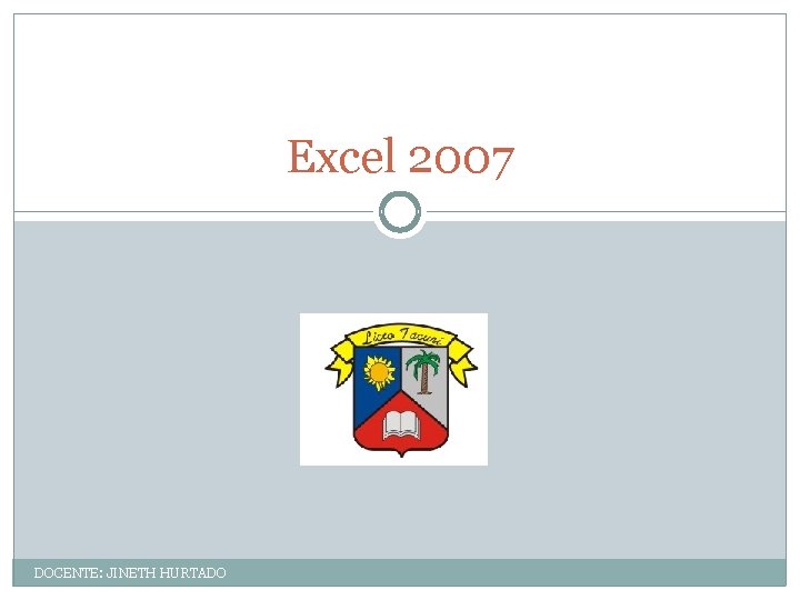 Excel 2007 DOCENTE: JINETH HURTADO 