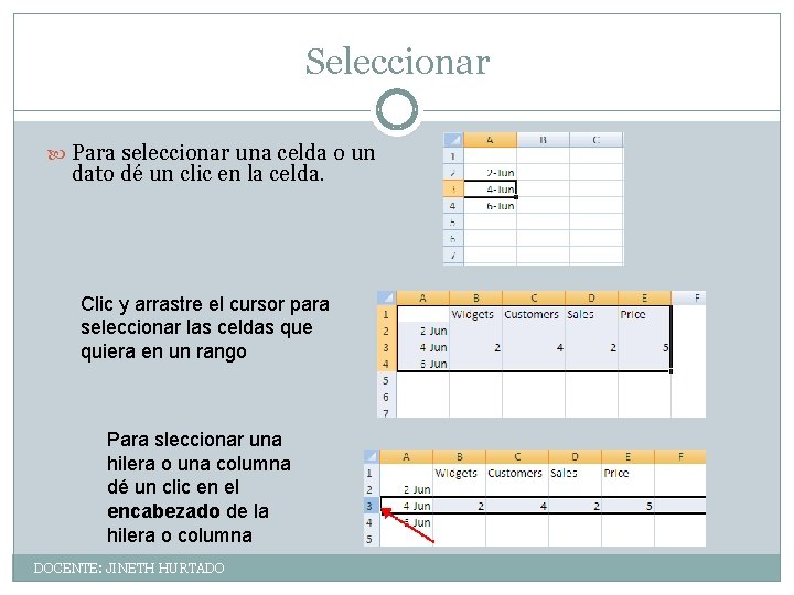 Seleccionar Para seleccionar una celda o un dato dé un clic en la celda.