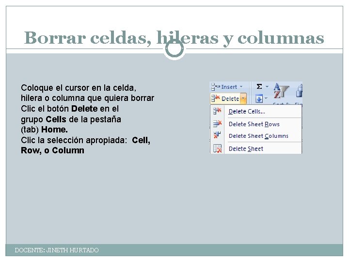 Borrar celdas, hileras y columnas Coloque el cursor en la celda, hilera o columna