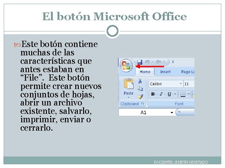 El botón Microsoft Office Este botón contiene muchas de las características que antes estaban