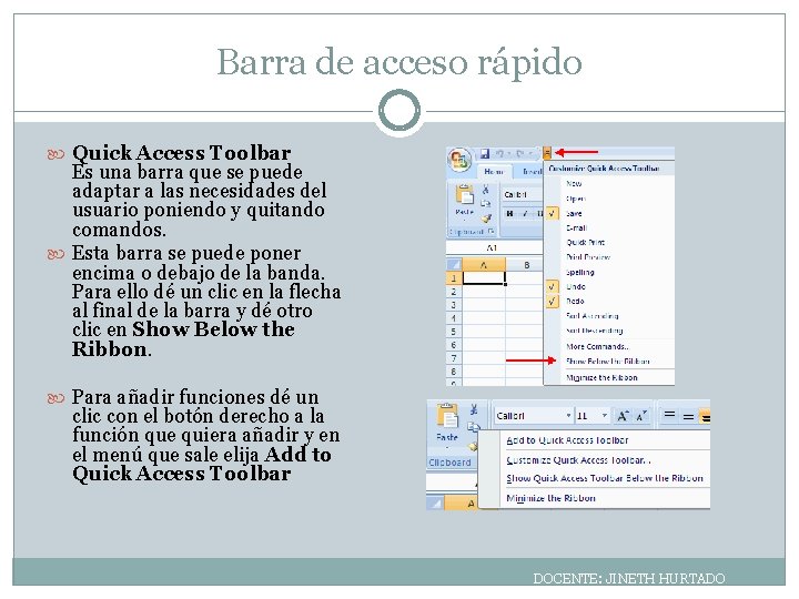 Barra de acceso rápido Quick Access Toolbar Es una barra que se puede adaptar