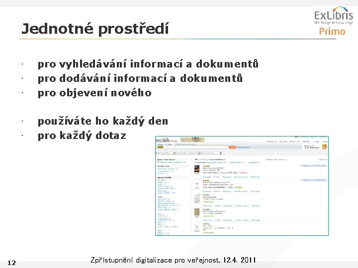 Jednotné prostředí 12 • • • pro vyhledávání informací a dokumentů pro dodávání informací