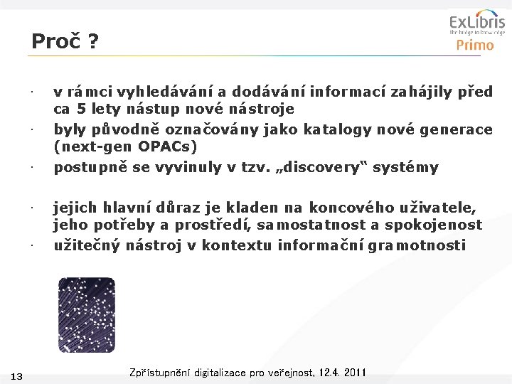 Proč ? • • • 13 v rámci vyhledávání a dodávání informací zahájily před